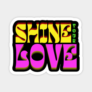 Shine Your Love Magnet