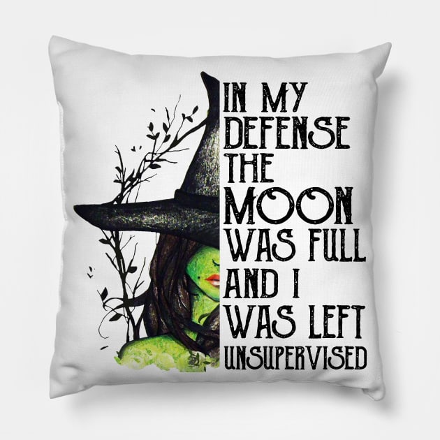 Witch In My Defense The Moon Was Full And I Was Left Unsupervised Pillow by cobiepacior