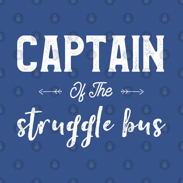 Discover Captain Of The Struggle Bus Funny Mom Sayings Sassy Mommy - Bus Driver - T-Shirt