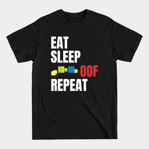 Roblox Oof Eat Sleep Oof Repeat - Roblox - T-Shirt