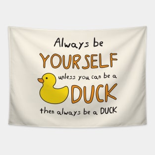 Always Be Yourself Unless You Can Be A Duck Then Always Be A Duck Tapestry