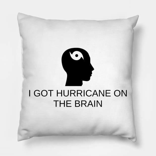 I Got Hurricane On The Brain Pillow by Angelavasquez