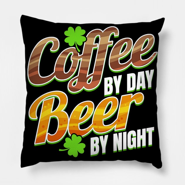 Shamrocks Coffee By Day And Beer By Night On St Patricks Day Pillow by SinBle