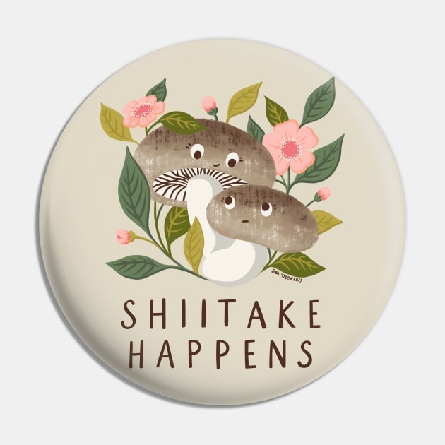 Shiitake Happens - Funny Mushroom Art Pin by BexMorleyArt