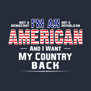 I'm an american and I want my country back T-Shirt