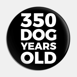 350 Dog Years Old - Funny 50th Birthday Gift T Shirt Pin
