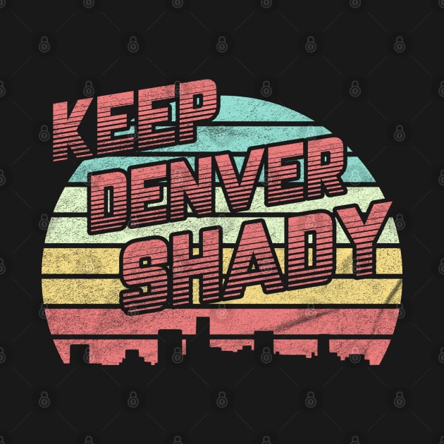 Keep Denver Shady by karutees