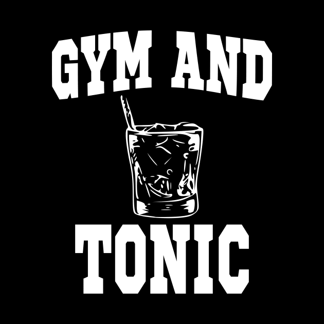 Gym and Tonic Workout Drinking Funny T-Shirt by DNLDesign1980