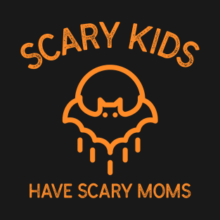 Scary Kids Have Scary Moms Halloween Kids Parents Bat Spooky Orange Moon Motherhood Education T-Shirt