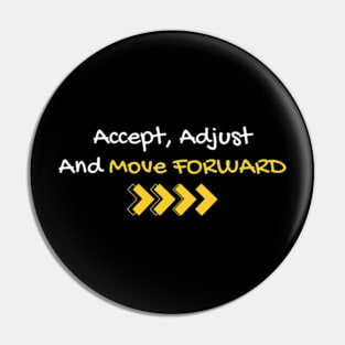 Accept, Adjust And Move Forward - Different style Pin