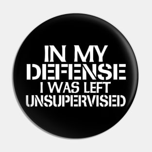In My Defense I Was Left Unsupervised T-Shirt for Fun Time Pin
