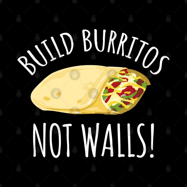 Build Burritos Not Walls by LunaMay