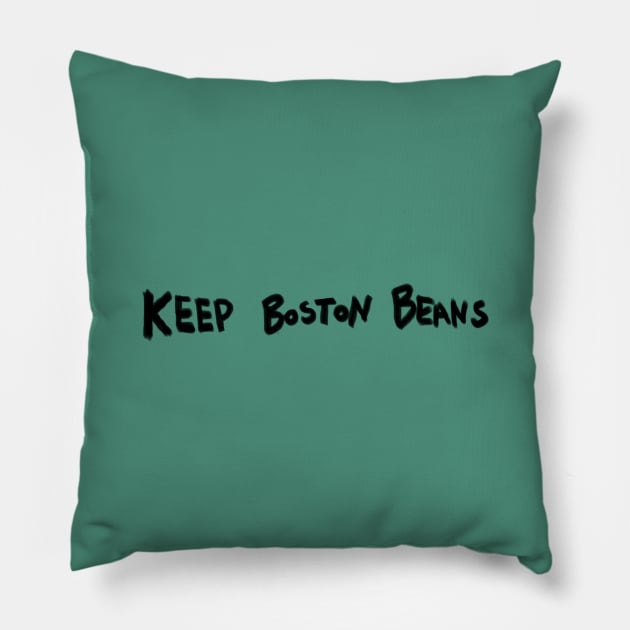 Keep Boston Beans (black marker) Pillow by kimstheworst