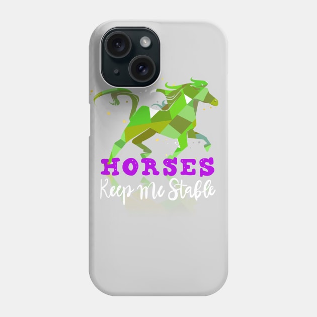 Horses Keep me Stable Horse Owners T-shirt Phone Case by PhantomDesign