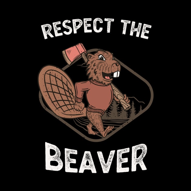 Lumberjack Funny Respect The Beaver by Foxxy Merch