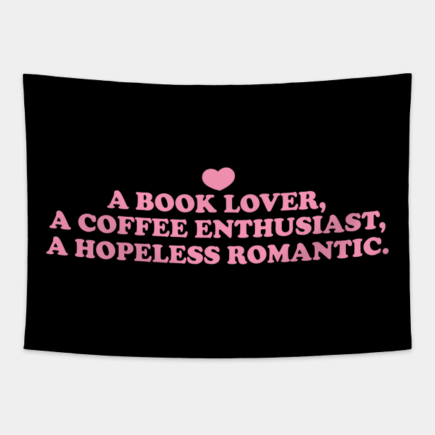 a book lover a coffee enthusiast a hopeless romantic shirt, Book Lover Shirt, Hopeless Romantic Sweatshirt, Bookworm Sweatshirt Tapestry by Y2KSZN