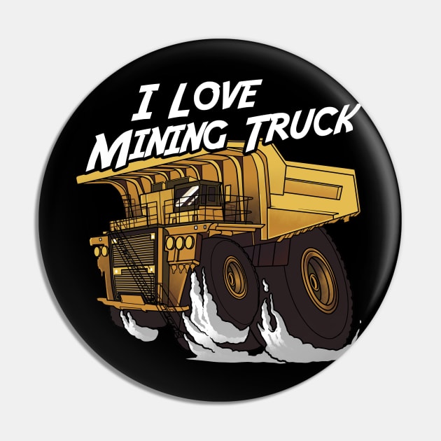 I love Mining Truck Pin by damnoverload