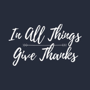 In All Things Give Thanks T-Shirt