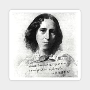George Eliot portrait and quote:  What loneliness is more lonely than distrust? Magnet