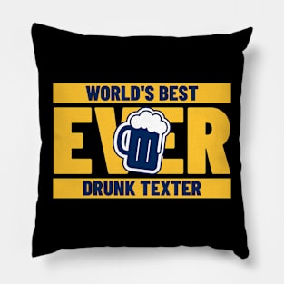 Best Drunk Texter Ever Pillow