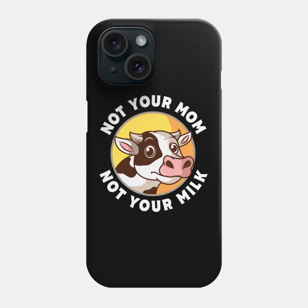 Not Your Mom Not Your Milk Vegan Gift Phone Case by Delightful Designs