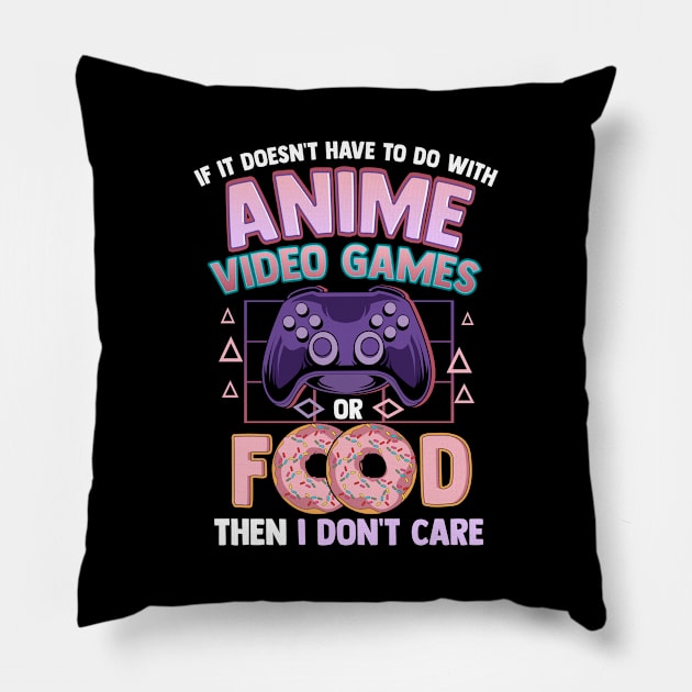 If It's Not Anime Video Games Or Food I Don't Care Pillow by theperfectpresents