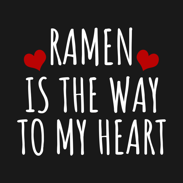 Ramen Is The Way To My Heart by LunaMay