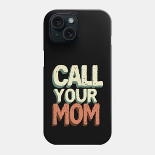 Call your mom // Vintage Text Design Phone Case