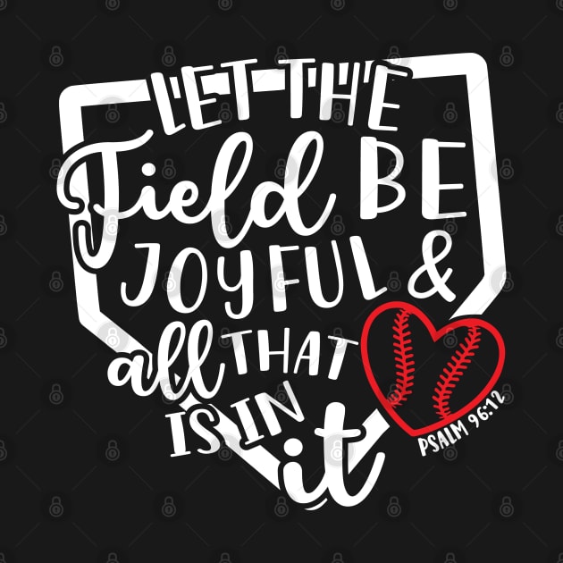 Let The Field Be Joyful & All That Is In It Baseball Softball Mom by GlimmerDesigns