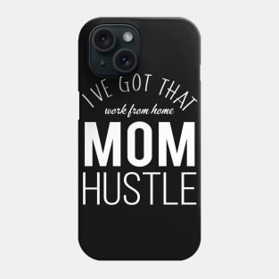 I've Got That Work From Home Mom Hustle Phone Case