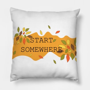 Start Somewhere Pillow