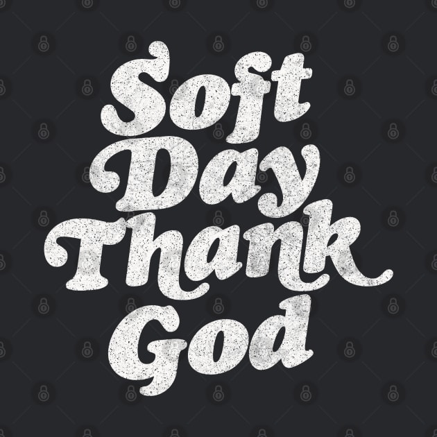 Soft Day, Thank God  / Retro Irish Phrase Design by feck!