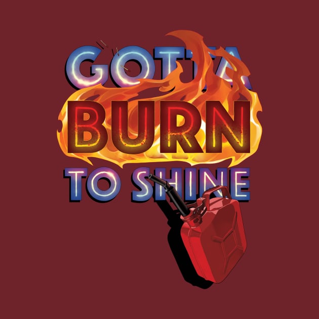 Gotta Burn to Shine by Gatobob
