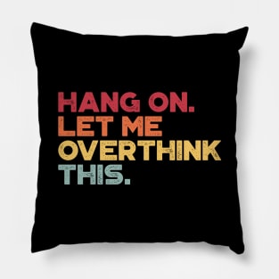 Hang On Let Me Overthink This Sunset Funny Pillow