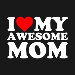 I love my Awesome mom T-Shirt