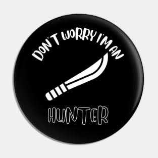 Don't Worry I'm An Hunter Pin