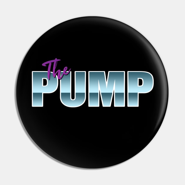 THE PUMP #1 Pin by RickTurner