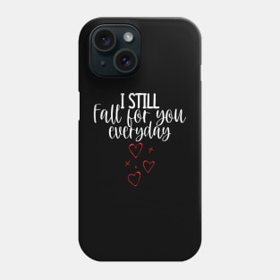 I Still Fall For You Everyday. Cute Quote For The Lovers Out There. Phone Case