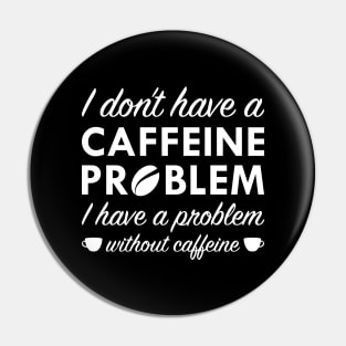 Caffeine Problem Pin