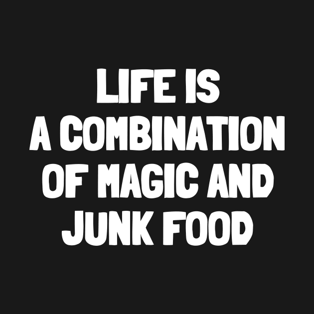 Life is a combination of magic and junk food by White Words