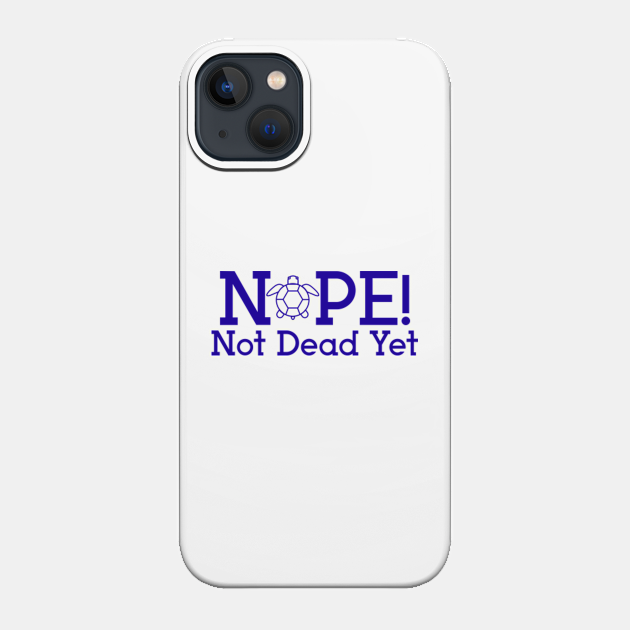 Not Dead Yet - Gbs - Phone Case