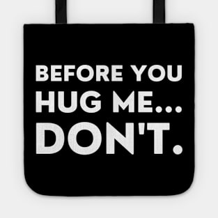 Before You Hug Me Don't. Funny Sarcastic Saying Tote