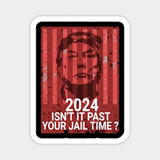 isn't it past your jail time ? 2024 - retro Magnet