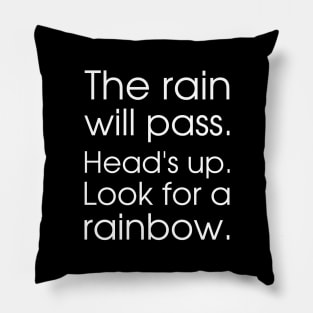 The rain will pass. Head's up. Look for a rainbow. Pillow