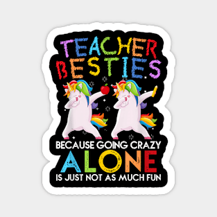 Teacher Besties Because Going Crazy Alone Is Not Fun Magnet