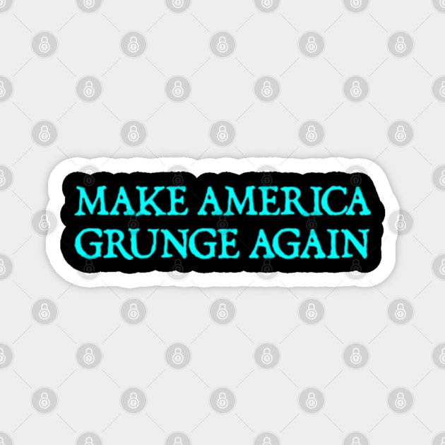 Make America Grunge Again Magnet by  hal mafhoum?