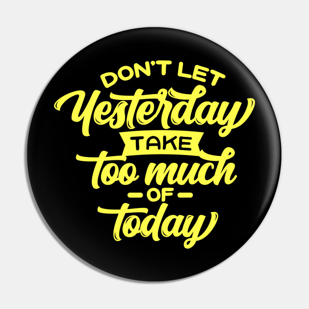 Quote Don,t Let Yesterday Tak Too Much - Inspirational Quotes Design ...