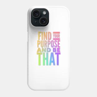 Find Your Purpose And Be That Phone Case