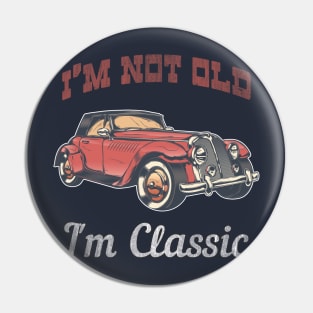 I'm Not Old I'm Classic - Retro Car Design Fun Vintage 50s 60s 70s Gift American Old Car Tee Pin