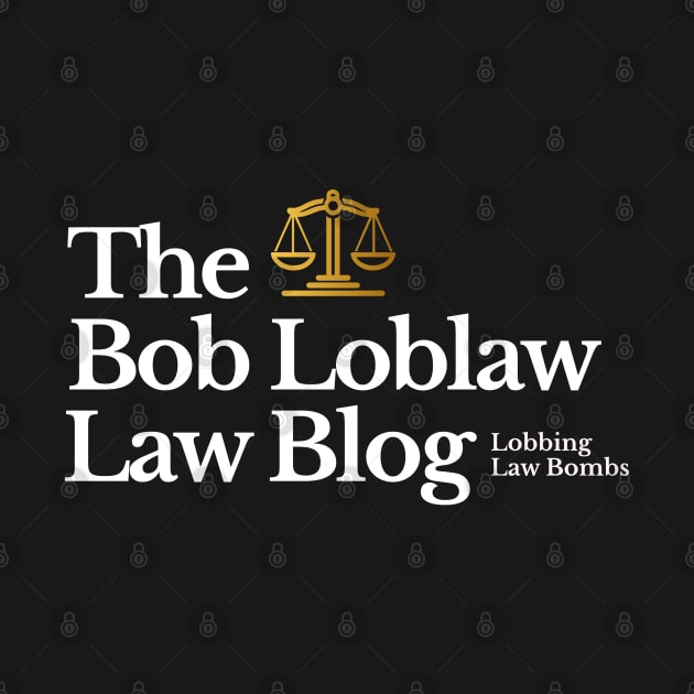 The Bob Loblaw Law Blog - Lobbing Law Bombs by BodinStreet